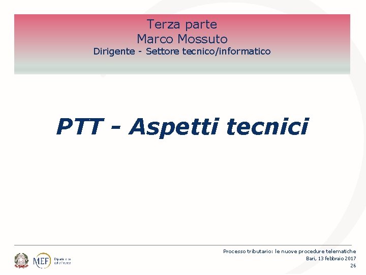 Terza parte Marco Mossuto Dirigente - Settore tecnico/informatico PTT - Aspetti tecnici Processo tributario: