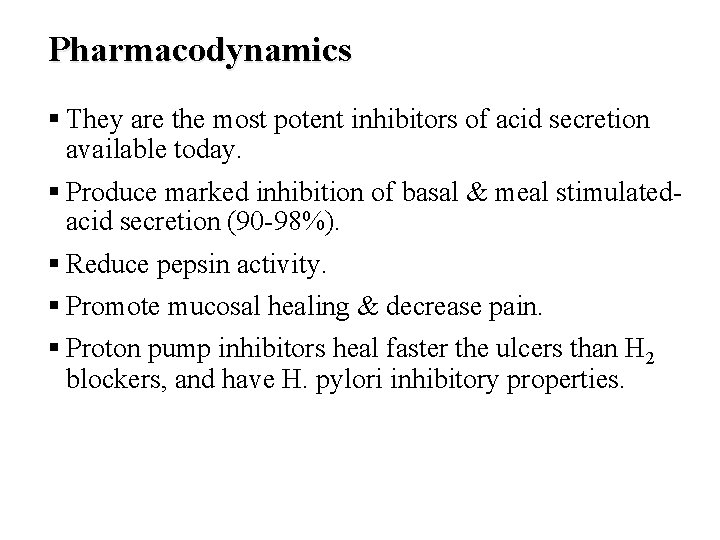 Pharmacodynamics § They are the most potent inhibitors of acid secretion available today. §