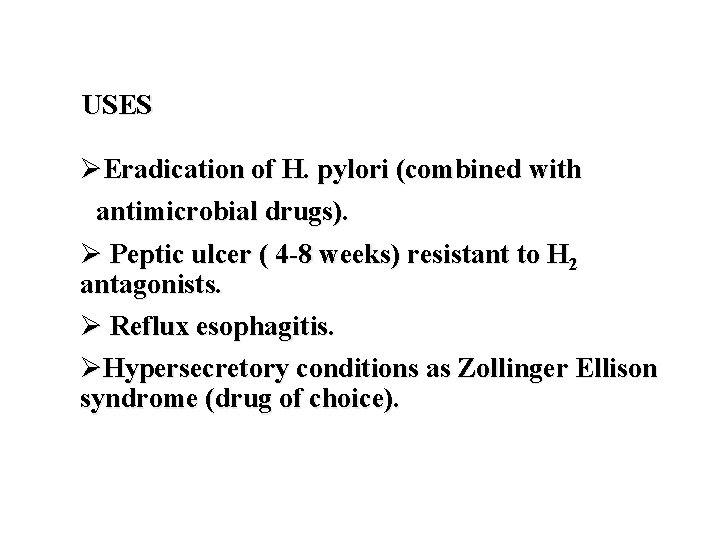 USES ØEradication of H. pylori (combined with antimicrobial drugs). Ø Peptic ulcer ( 4