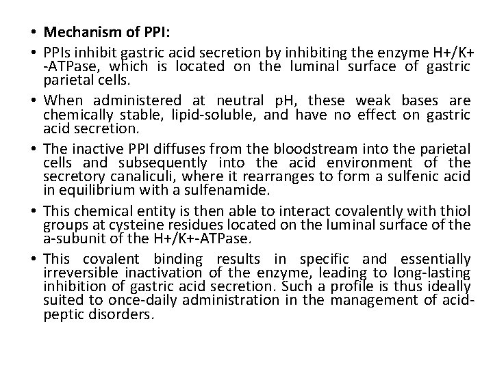  • Mechanism of PPI: • PPIs inhibit gastric acid secretion by inhibiting the