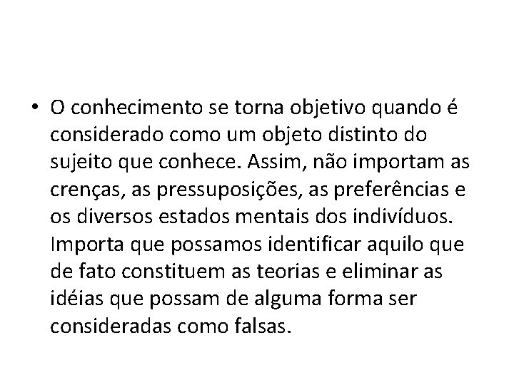  • O conhecimento se torna objetivo quando é considerado como um objeto distinto