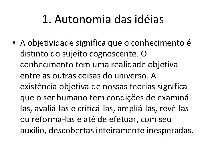 1. Autonomia das idéias • A objetividade significa que o conhecimento é distinto do