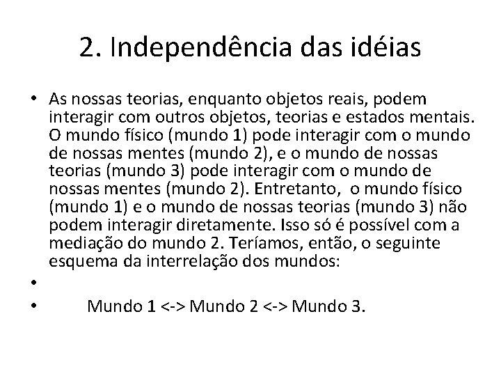 2. Independência das idéias • As nossas teorias, enquanto objetos reais, podem interagir com