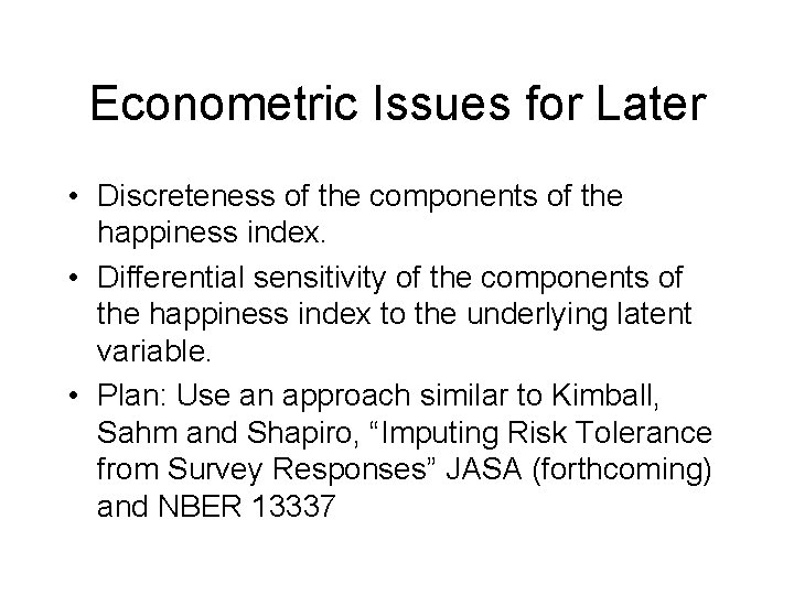 Econometric Issues for Later • Discreteness of the components of the happiness index. •