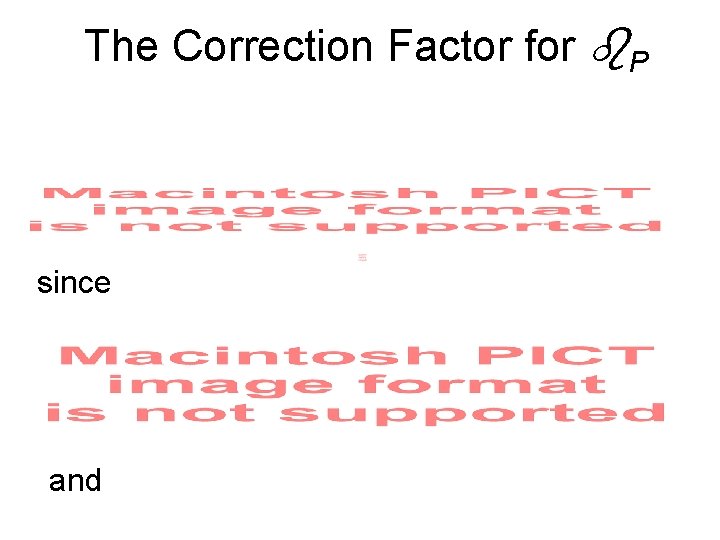 The Correction Factor for P since and 