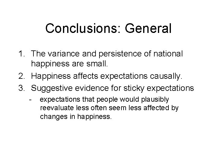 Conclusions: General 1. The variance and persistence of national happiness are small. 2. Happiness