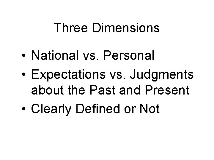 Three Dimensions • National vs. Personal • Expectations vs. Judgments about the Past and