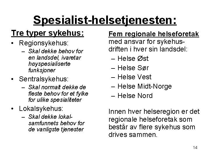 Spesialist-helsetjenesten: Tre typer sykehus: • Regionsykehus: – Skal dekke behov for en landsdel, ivaretar