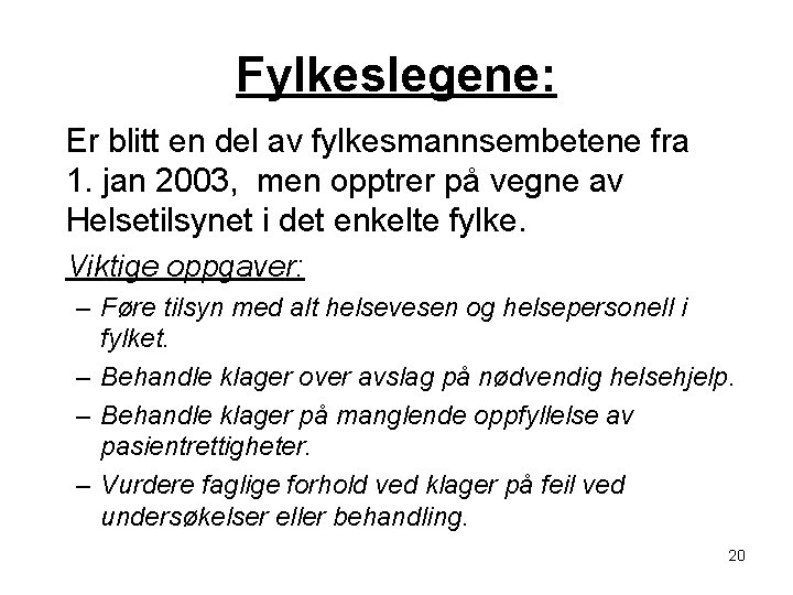 Fylkeslegene: Er blitt en del av fylkesmannsembetene fra 1. jan 2003, men opptrer på