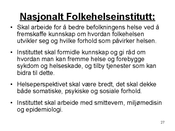 Nasjonalt Folkehelseinstitutt: • Skal arbeide for å bedre befolkningens helse ved å fremskaffe kunnskap