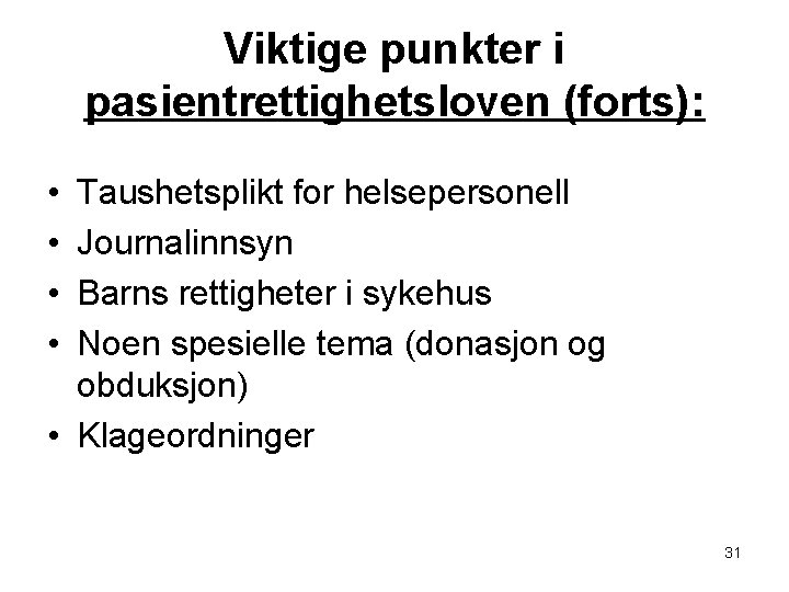 Viktige punkter i pasientrettighetsloven (forts): • • Taushetsplikt for helsepersonell Journalinnsyn Barns rettigheter i