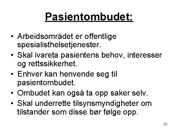 Pasientombudet: • Arbeidsområdet er offentlige spesialisthelsetjenester. • Skal ivareta pasientens behov, interesser og rettssikkerhet.