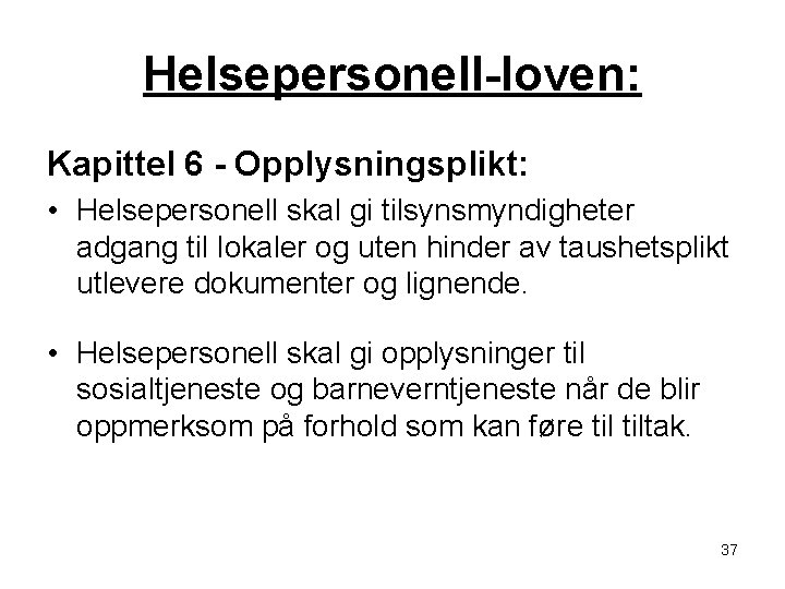 Helsepersonell-loven: Kapittel 6 - Opplysningsplikt: • Helsepersonell skal gi tilsynsmyndigheter adgang til lokaler og