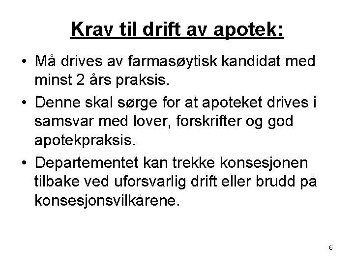 Krav til drift av apotek: • Må drives av farmasøytisk kandidat med minst 2