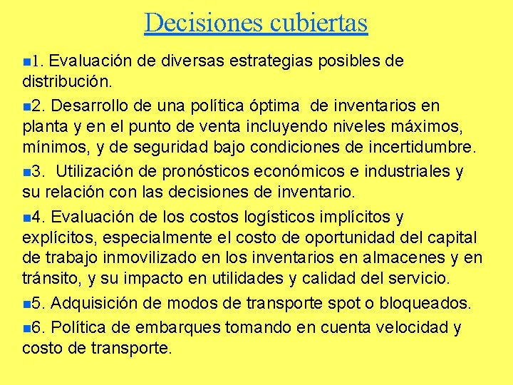 Decisiones cubiertas n 1. Evaluación de diversas estrategias posibles de distribución. n 2. Desarrollo