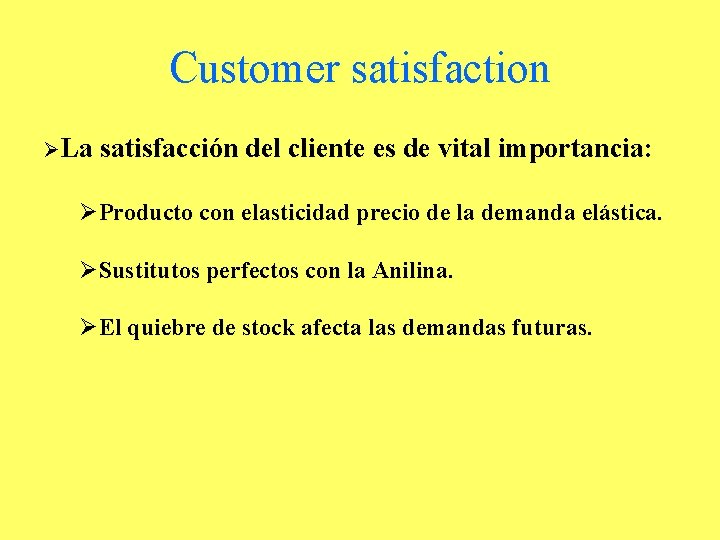 Customer satisfaction ØLa satisfacción del cliente es de vital importancia: ØProducto con elasticidad precio