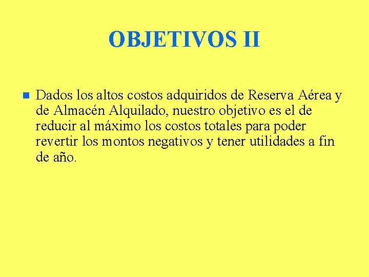 OBJETIVOS II n Dados los altos costos adquiridos de Reserva Aérea y de Almacén