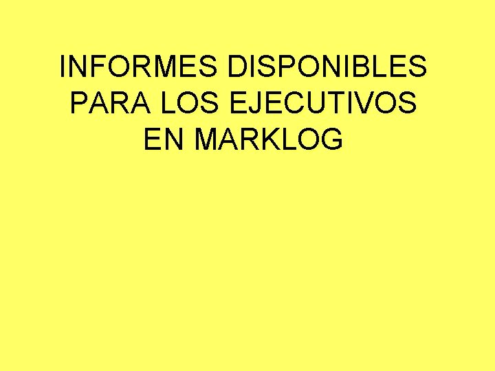 INFORMES DISPONIBLES PARA LOS EJECUTIVOS EN MARKLOG 