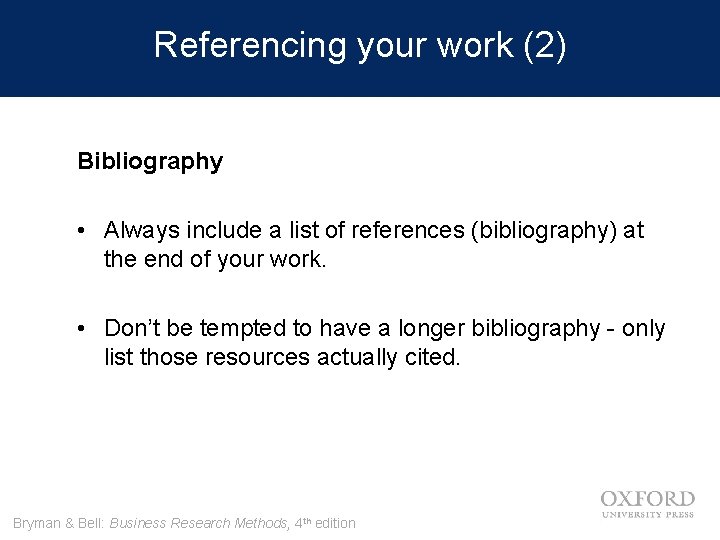 Referencing your work (2) Bibliography • Always include a list of references (bibliography) at