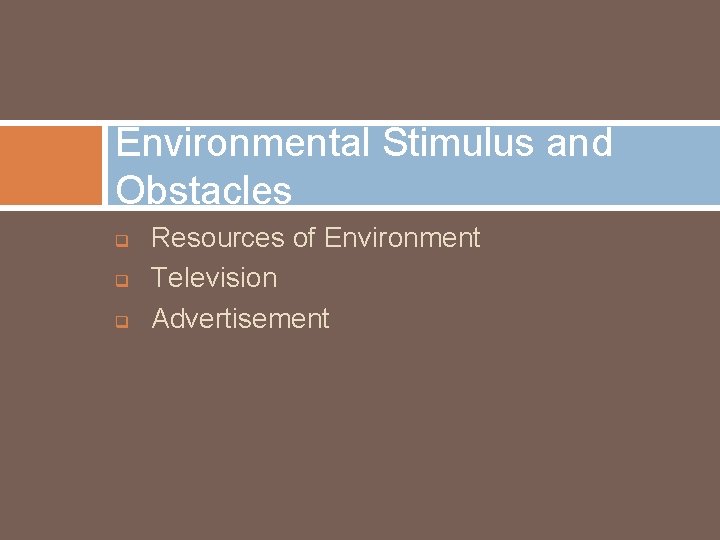 Environmental Stimulus and Obstacles q q q Resources of Environment Television Advertisement 