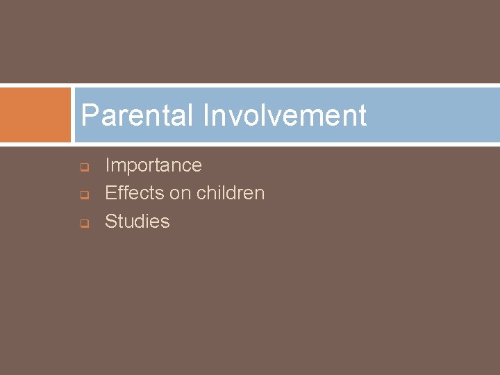 Parental Involvement q q q Importance Effects on children Studies 