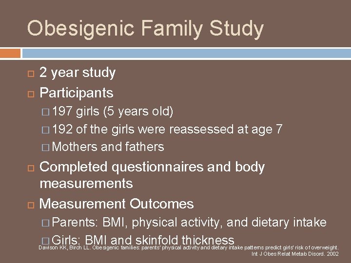 Obesigenic Family Study 2 year study Participants � 197 girls (5 years old) �