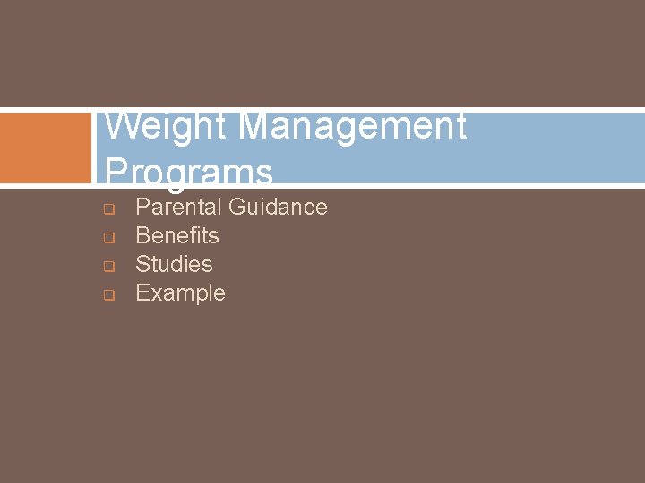 Weight Management Programs q q Parental Guidance Benefits Studies Example 
