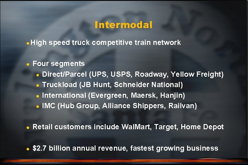 Intermodal l l High speed truck competitive train network Four segments l Direct/Parcel (UPS,