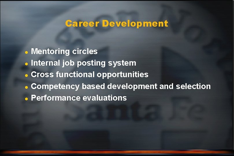 Career Development l l l Mentoring circles Internal job posting system Cross functional opportunities