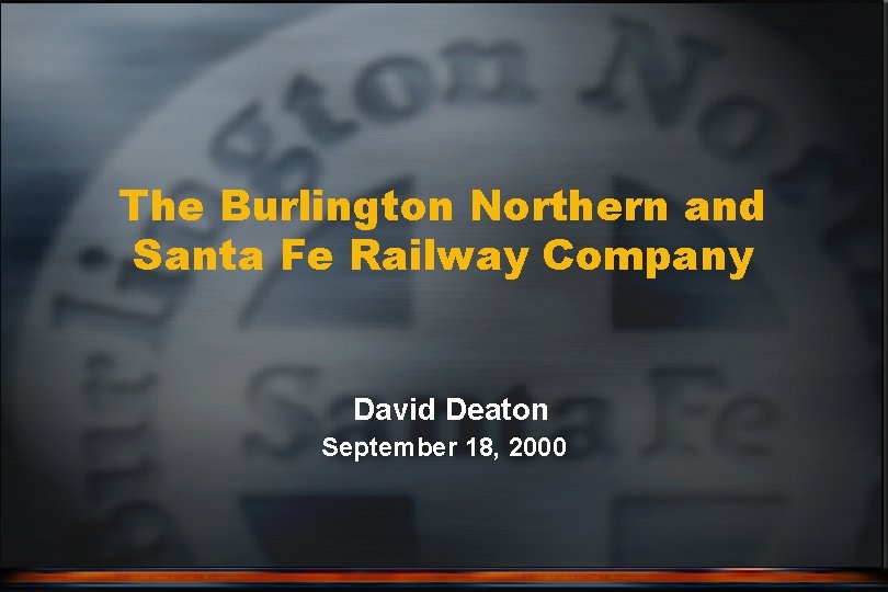 The Burlington Northern and Santa Fe Railway Company David Deaton September 18, 2000 