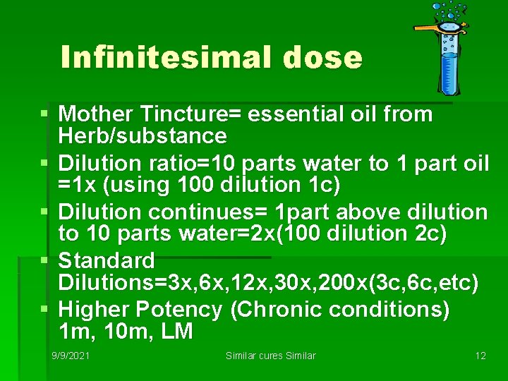 Infinitesimal dose § Mother Tincture= essential oil from Herb/substance § Dilution ratio=10 parts water
