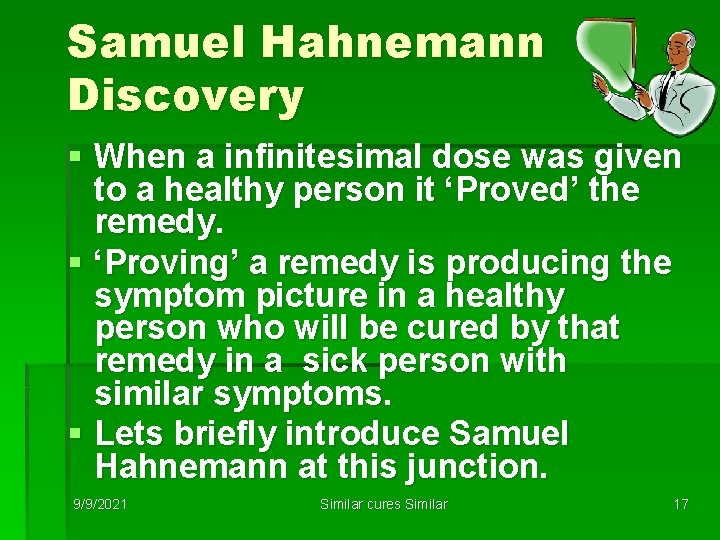 Samuel Hahnemann Discovery § When a infinitesimal dose was given to a healthy person