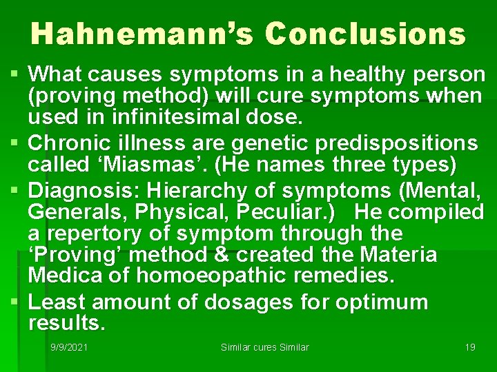 Hahnemann’s Conclusions § What causes symptoms in a healthy person (proving method) will cure