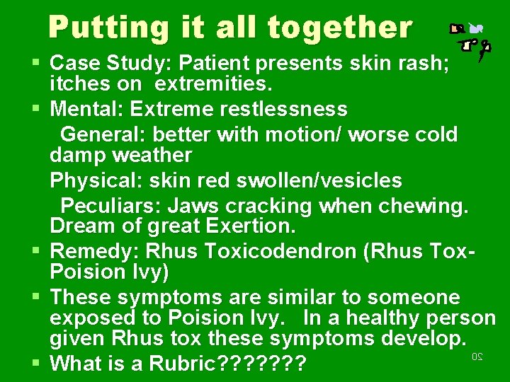 Putting it all together § Case Study: Patient presents skin rash; itches on extremities.