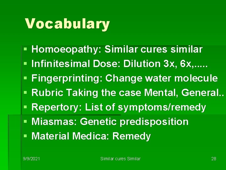 Vocabulary § § § § Homoeopathy: Similar cures similar Infinitesimal Dose: Dilution 3 x,