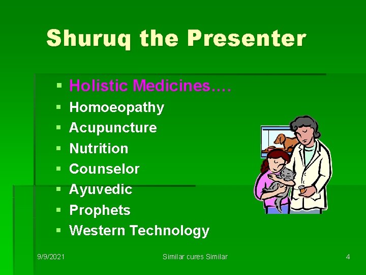 Shuruq the Presenter § Holistic Medicines…. § § § § 9/9/2021 Homoeopathy Acupuncture Nutrition