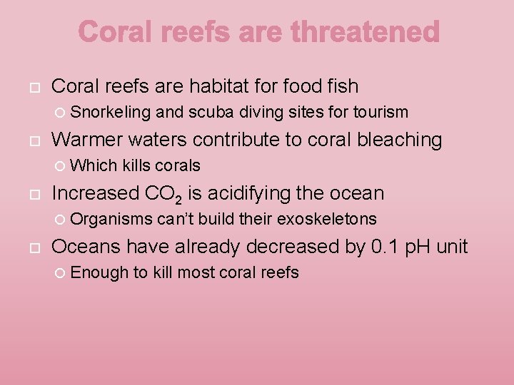  Coral reefs are habitat for food fish Snorkeling Warmer waters contribute to coral