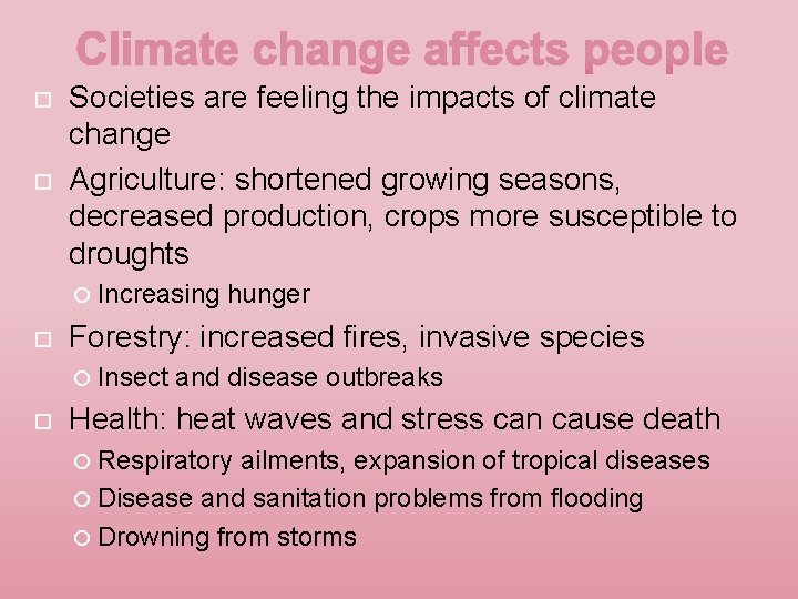  Societies are feeling the impacts of climate change Agriculture: shortened growing seasons, decreased