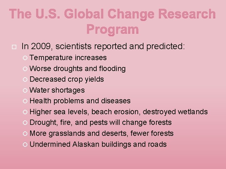  In 2009, scientists reported and predicted: Temperature increases Worse droughts and flooding Decreased