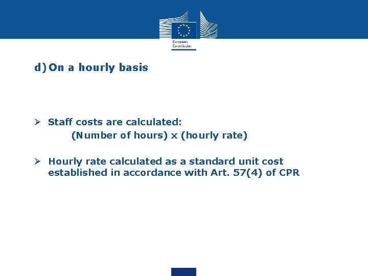 d) On a hourly basis Ø Staff costs are calculated: (Number of hours) x