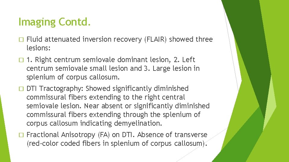 Imaging Contd. � Fluid attenuated inversion recovery (FLAIR) showed three lesions: � 1. Right Imaging Contd. � Fluid attenuated inversion recovery (FLAIR) showed three lesions: � 1. Right