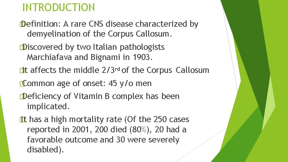 INTRODUCTION � Definition: A rare CNS disease characterized by demyelination of the Corpus Callosum. INTRODUCTION � Definition: A rare CNS disease characterized by demyelination of the Corpus Callosum.