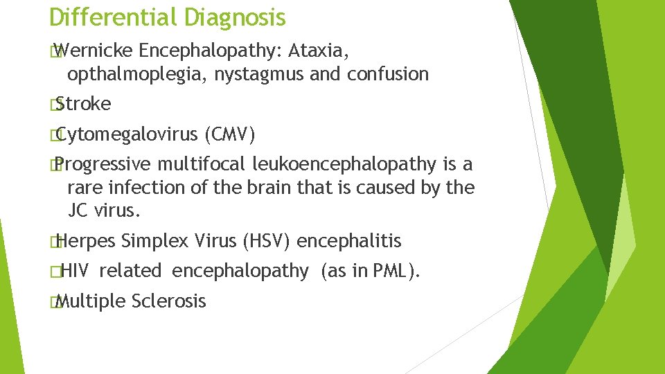 Differential Diagnosis � Wernicke Encephalopathy: Ataxia, opthalmoplegia, nystagmus and confusion � Stroke � Cytomegalovirus Differential Diagnosis � Wernicke Encephalopathy: Ataxia, opthalmoplegia, nystagmus and confusion � Stroke � Cytomegalovirus
