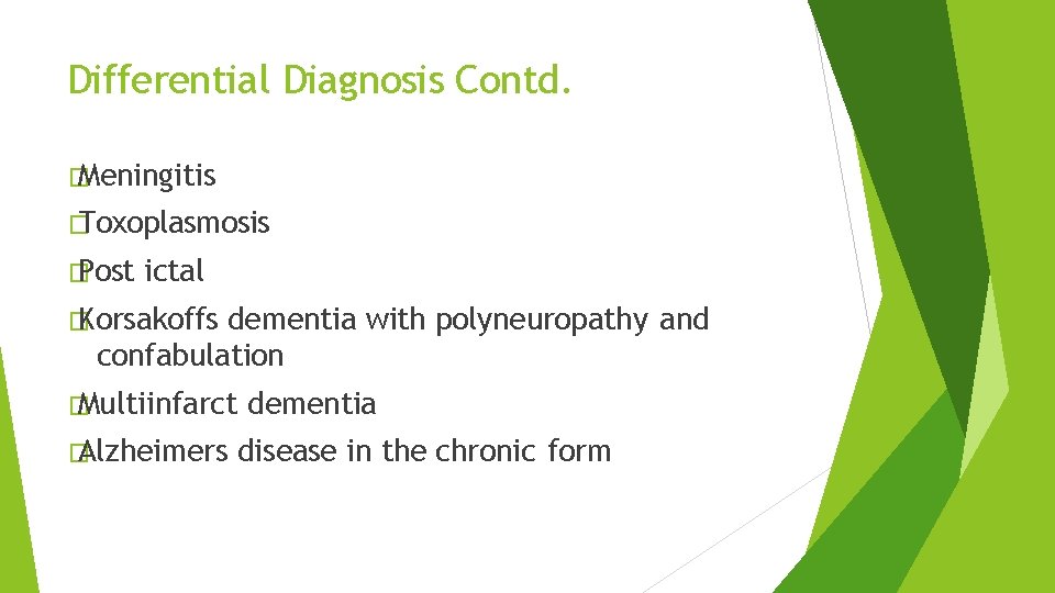 Differential Diagnosis Contd. � Meningitis � Toxoplasmosis � Post ictal � Korsakoffs dementia with Differential Diagnosis Contd. � Meningitis � Toxoplasmosis � Post ictal � Korsakoffs dementia with