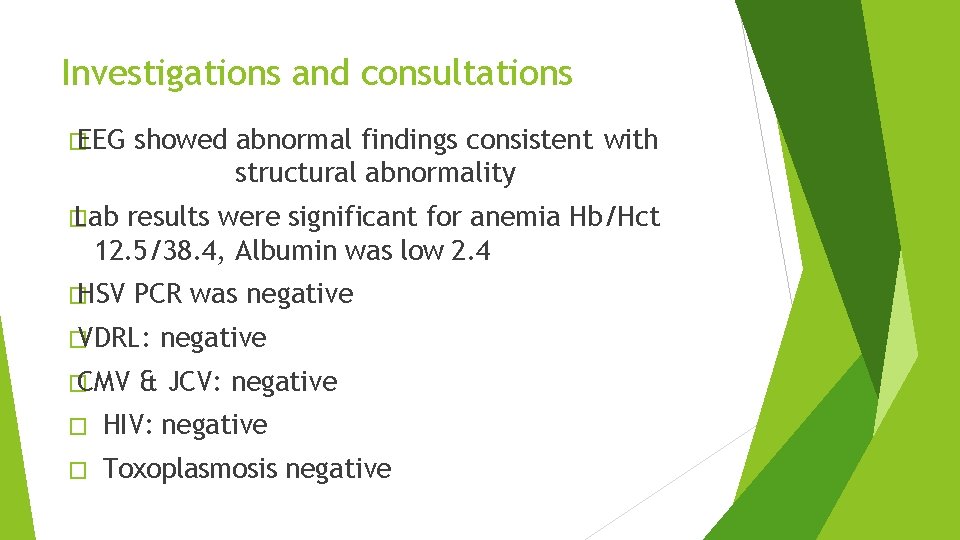 Investigations and consultations � EEG showed abnormal findings consistent with structural abnormality � Lab Investigations and consultations � EEG showed abnormal findings consistent with structural abnormality � Lab
