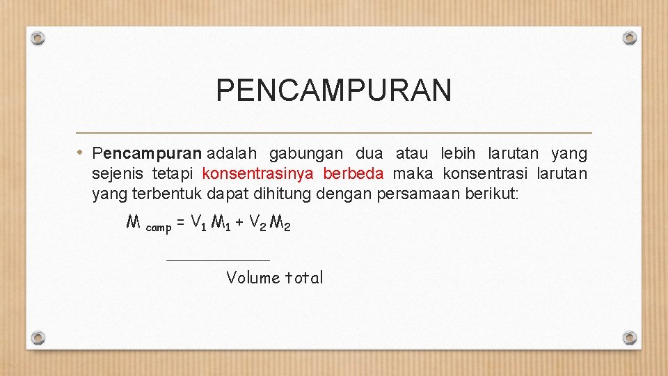 PENCAMPURAN • Pencampuran adalah gabungan dua atau lebih larutan yang sejenis tetapi konsentrasinya berbeda