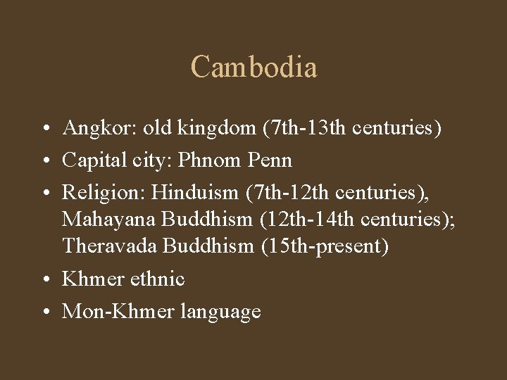 Cambodia • Angkor: old kingdom (7 th-13 th centuries) • Capital city: Phnom Penn