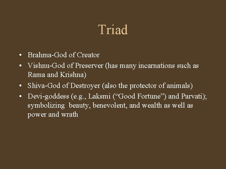 Triad • Brahma-God of Creator • Vishnu-God of Preserver (has many incarnations such as