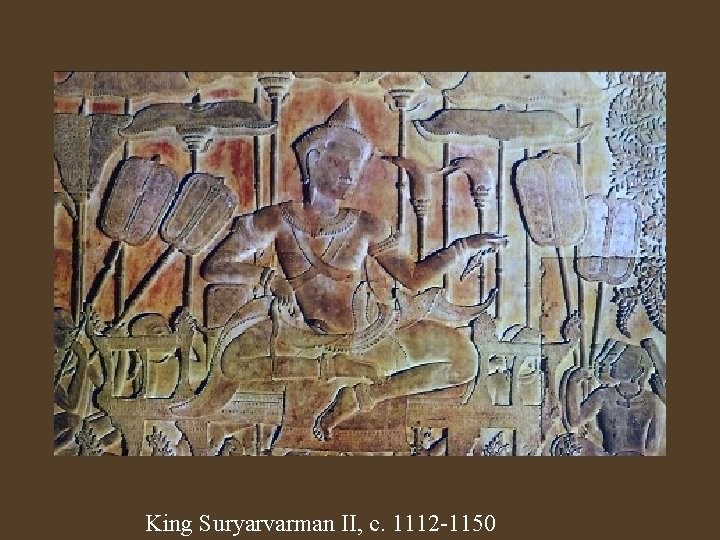 King Suryarvarman II, c. 1112 -1150 