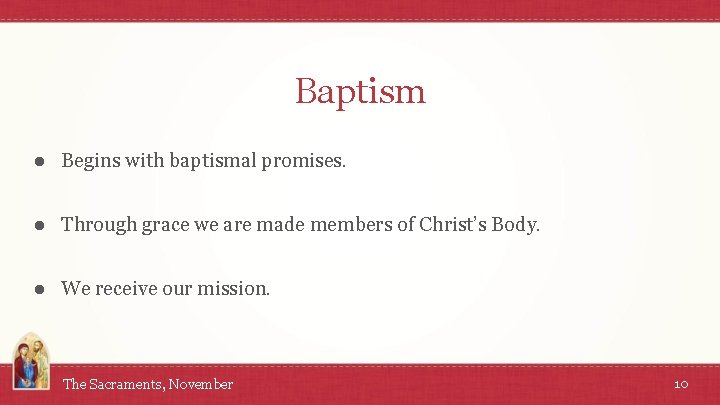 Baptism ● Begins with baptismal promises. ● Through grace we are made members of